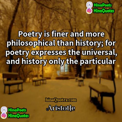 Aristotle Quotes | Poetry is finer and more philosophical than